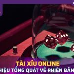 Giới thiệu tổng quát về phiên bản game tài xỉu online